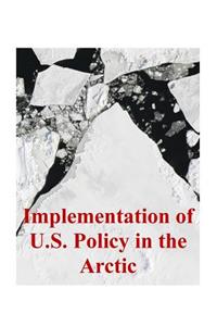 Implementation of U.S. Policy in the Arctic