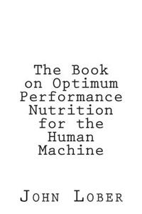 Book on Optimum Performance Nutrition for the Human Machine