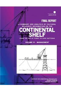 Summary and Analysis of Cultural Resource Information on the Continental Shelf from the Bay of Fundy to Cape Hatteras Final Report Volume IV- Management