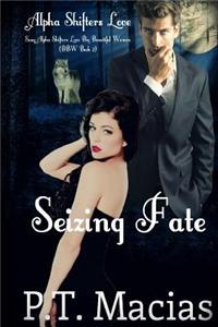 Seizing Fate: Sexy Alpha Shifters Love Big Beautiful Women (Bbw Book 2)