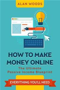 How to Make Money Online: The Ultimate Passive Income Blueprint