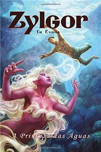 A Princesa Das Águas: Volume 1 (Zylgor)