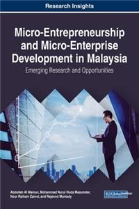 Micro-Entrepreneurship and Micro-Enterprise Development in Malaysia: Emerging Research and Opportunities