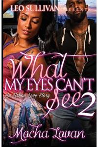 What My Eyes Can't See 2