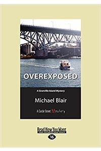 Overexposed: A Granville Island Mystery (Large Print 16pt)