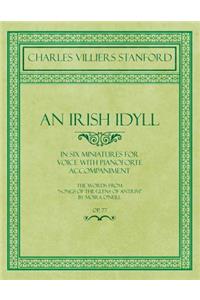 Irish Idyll - In Six Miniatures for Voice with Pianoforte Accompaniment - The Words from 