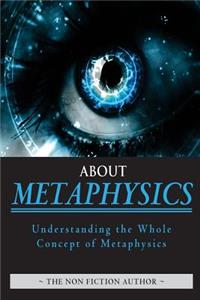 About Metaphysics: Understanding the Whole Concept of Metaphysics