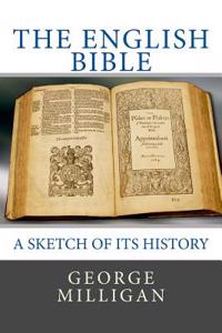 The English Bible: A Sketch of Its History