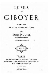 Le fils de Giboyer, comédie en cinq actes en prose