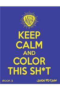 Keep Calm & Color This Sh-T - (Vol. 3)
