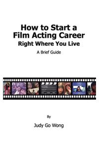 How to Start a Film Acting Career Right Where You Live