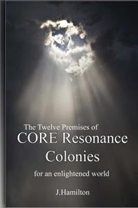 Twelve Premises of CORE Resonance Colonies