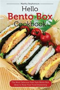 Hello Bento Box Cookbook: The Most Delicious Yum Yum Bento Box Ideas to Keep Your Food Interesting