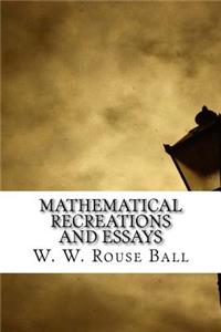 Mathematical Recreations and Essays