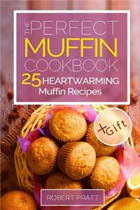 The Perfect Muffin Cookbook