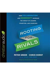 Rooting for Rivals: How Collaboration and Generosity Increase the Impact of Leaders, Charities, and Churches