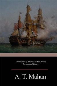 Interest of America in Sea Power, Present and Future