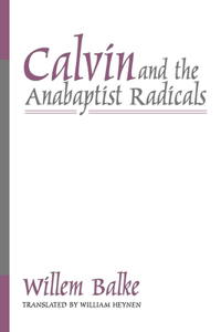 Calvin and the Anabaptist Radicals