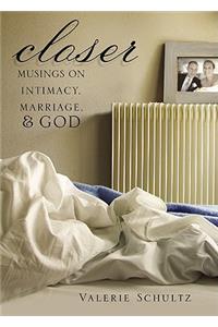 Closer: Musings on Intimacy, Marriage, & God