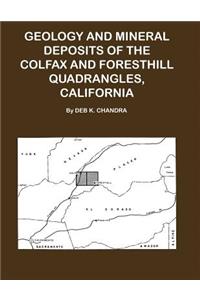 Geology and Mineral Deposits of the Colfax and Forsthill Quadrangles, California