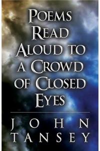 Poems Read Aloud to a Crowd of Closed Eyes