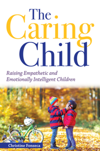 Caring Child: Raising Empathetic and Emotionally Intelligent Children