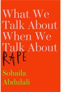 What We Talk about When We Talk about Rape