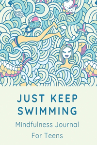 Just Keep Swimming Mindfulness Journal For Teens