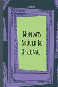 Mondays Should Be Optional.