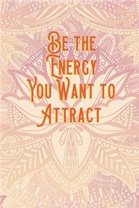 Be the energy you want to attract