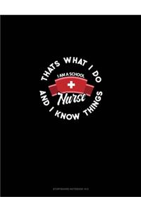 I Am A School Nurse - That's What I Do & I Know Things