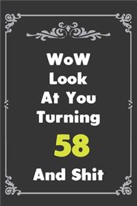 Look At You Turning 58 And Shit