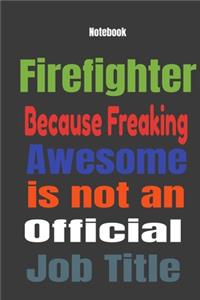 Firefighter because Freaking Awesome is Not An Official Job Title