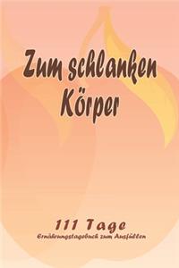 Zum schlanken Körper - 111 Tage Ernährungstagebuch zum Ausfüllen