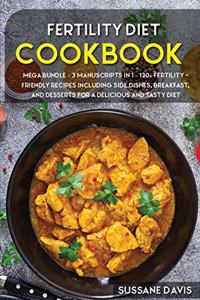 Fertility Cookbook: MEGA BUNDLE - 3 Manuscripts in 1 - 120+ Fertility - friendly recipes including Side Dishes, Breakfast, and desserts for a delicious and tasty diet