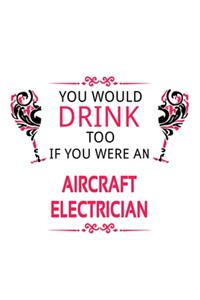 You Would Drink Too If You Were An Aircraft Electrician