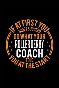 If At First You Don't Succeed Do What Your Roller Derby Coach Told You At The Start
