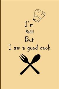 I am Rabbi But I'm a good Cook Journal