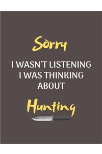 Sorry I Wasn't Listening I Was Thinking About Hunting
