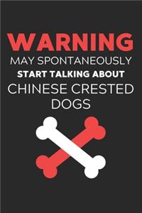 Warning May Spontaneously Start Talking About Chinese Crested Dogs: Lined Journal, 120 Pages, 6 x 9, Funny Chinese Crested Dog Notebook Gift Idea, Black Matte Finish (Warning May Spontaneously Start Talking About Chi