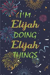 I'm Elijah Doing Elijah Things Notebook Birthday Gift