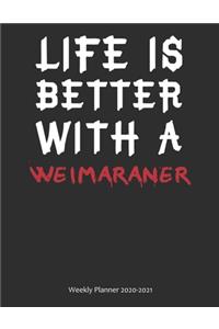 Life is Better With A Weimaraner Weekly Planner 2020-2021