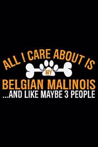 All I Care About Is My Belgian Malinois and Like Maybe 3 people