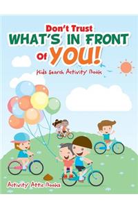 Don't Trust What's In Front Of You! Kids Search Activity Book