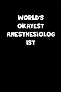 World's Okayest Anesthesiologist Notebook - Anesthesiologist Diary - Anesthesiologist Journal - Funny Gift for Anesthesiologist