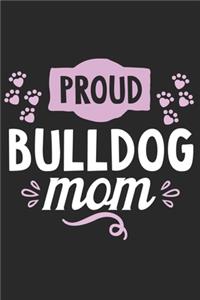 Proud Bulldog Mom: Funny Cool Bulldog Journal - Great Awesome Workbook (Notebook - Diary - Planner)- 6x9 -120 Blank College Ruled Lined Paper Pages With An Awesome Com