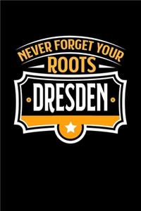 Dresden Never Forget your Roots