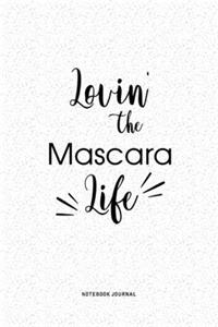 Lovin The Mascara Life: A 6x9 Inch Journal Diary Notebook With A Bold Text Font Slogan On A Matte Cover and 120 Blank Lined Pages