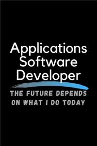 Applications Software Developer The Future Depends On What I Do Today