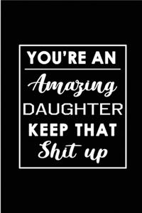 You're An Amazing Daughter. Keep That Shit Up.